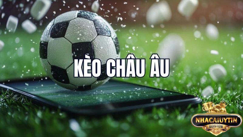 Hiểu rõ kèo châu Âu là gì là yếu tố then chốt