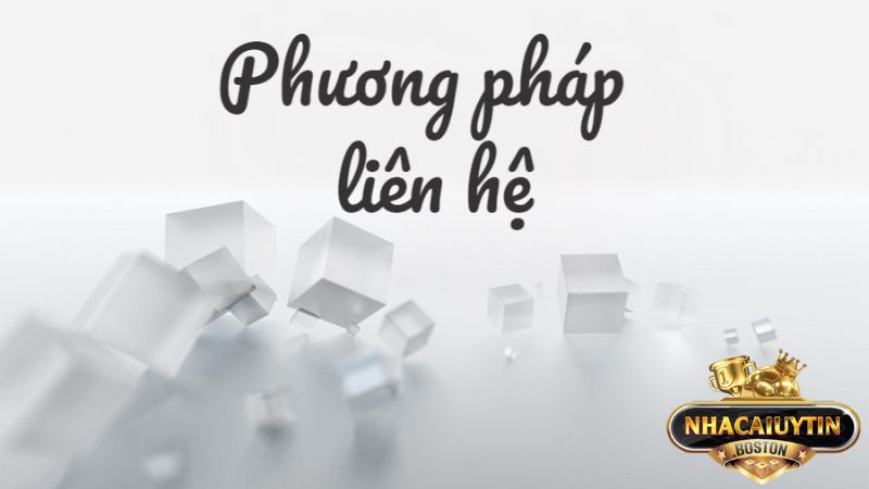 Một số phương thức liên lạc uy tín với nhà cái